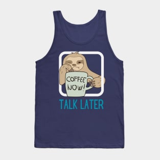 Coffee Now, Talk Later Tank Top